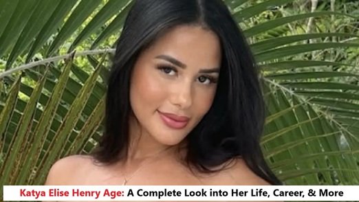 Katya Elise Henry Age: A Complete Look into Her Life, Career, & More